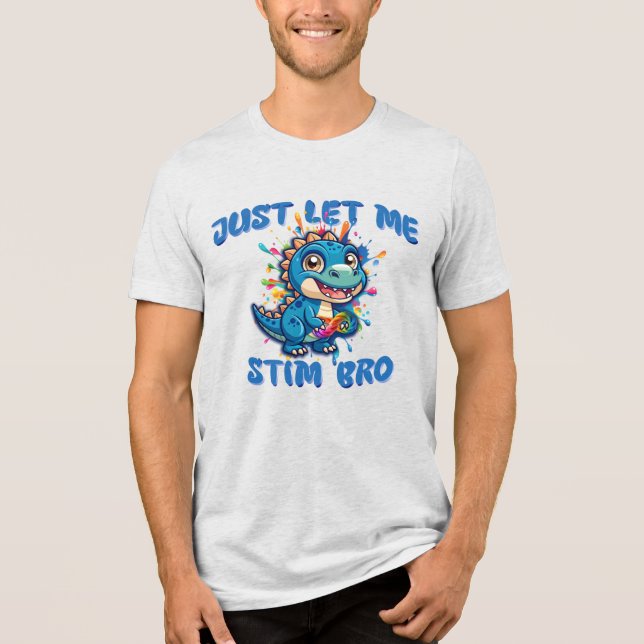 Just Let Me Stim Bro - Dinosaur Autism Tri-Blend Shirt (Front)