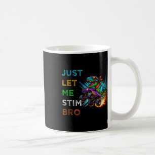 Just Let Me Stim Bro Dinosaur Monster Truck Autism Coffee Mug