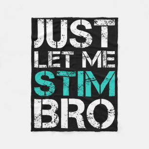 Just Let Me Stim Bro Fun Autism Awareness Saying K Fleece Blanket