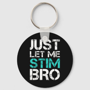 Just Let Me Stim Bro Fun Autism Awareness Saying K Key Ring