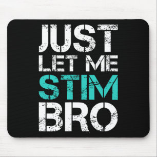 Just Let Me Stim Bro Fun Autism Awareness Saying K Mouse Pad
