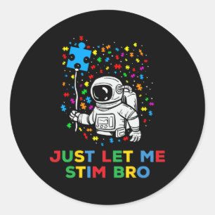 Just Let Me Stim Bro Funny Autism Awareness Astron Classic Round Sticker