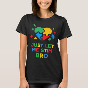 Just Let Me Stim Bro Funny Autism Awareness Autism T-Shirt