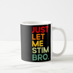 Just Let Me Stim Bro Funny Autism Awareness Coffee Mug