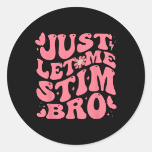 Just Let Me Stim Bro Funny Autism Awareness Groovy Classic Round Sticker