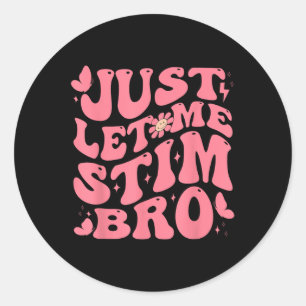 Just Let Me Stim Bro Funny Autism Awareness Groovy Classic Round Sticker