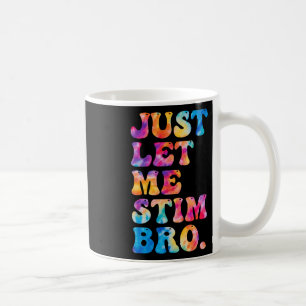 Just Let Me Stim Bro Funny Autism Awareness Groovy Coffee Mug