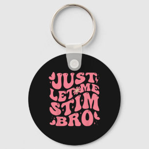 Just Let Me Stim Bro Funny Autism Awareness Groovy Key Ring