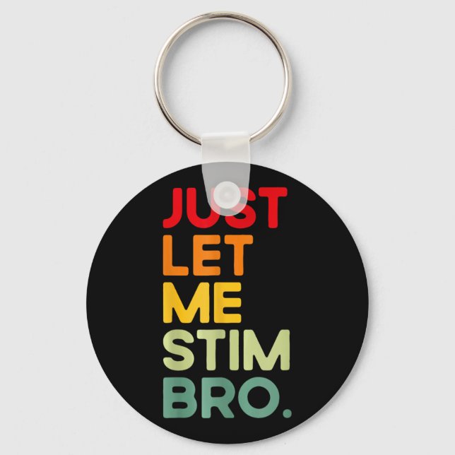 Just Let Me Stim Bro Funny Autism Awareness  Key Ring (Front)