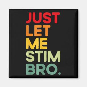 Just Let Me Stim Bro Funny Autism Awareness Magnet