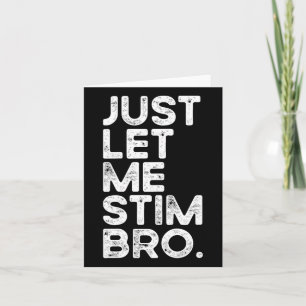 Just Let Me Stim Bro Funny Autism Awareness Men Wo Card