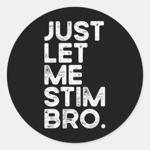 Just Let Me Stim Bro Funny Autism Awareness Men Wo Classic Round Sticker