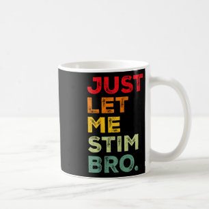 Just Let Me Stim Bro Funny Autism Awareness Men Wo Coffee Mug