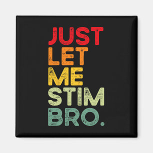 Just Let Me Stim Bro Funny Autism Awareness Men Wo Magnet