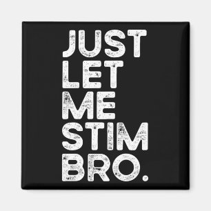 Just Let Me Stim Bro Funny Autism Awareness Men Wo Magnet