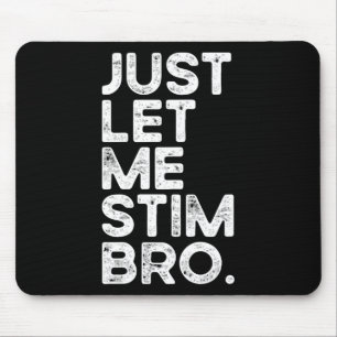 Just Let Me Stim Bro Funny Autism Awareness Men Wo Mouse Pad