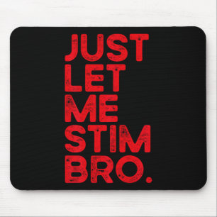 Just Let Me Stim Bro Funny Autism Awareness Men Wo Mouse Pad