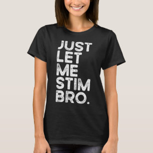 Just Let Me Stim Bro Funny Autism Awareness Men Wo T-Shirt