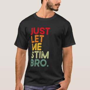 Just Let Me Stim Bro Funny Autism Awareness Men Wo T-Shirt