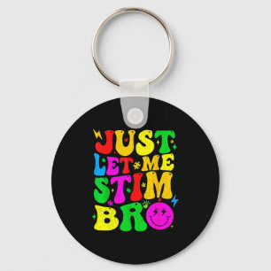 Just Let Me Stim Bro Funny Autism Awareness Mom Da Key Ring