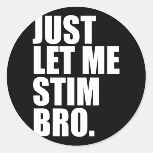 Just Let Me Stim Bro Funny Autism Awareness Month  Classic Round Sticker