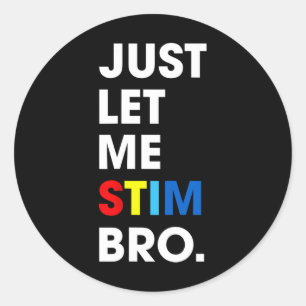 Just Let Me Stim Bro Funny Autism Awareness Month Classic Round Sticker