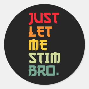 Just Let Me Stim Bro Funny Autism Awareness Month Classic Round Sticker