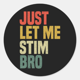 Just Let Me Stim Bro Funny Autism Awareness Month  Classic Round Sticker