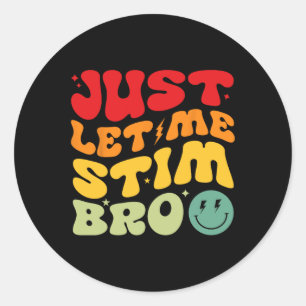 Just Let Me Stim Bro Funny Autism Awareness Month Classic Round Sticker
