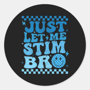 Just Let Me Stim Bro Funny Autism Awareness Month Classic Round Sticker
