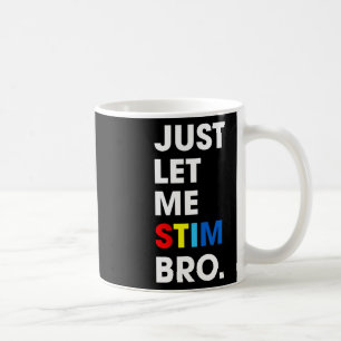 Just Let Me Stim Bro Funny Autism Awareness Month Coffee Mug