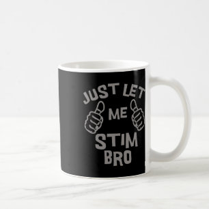 Just Let Me Stim Bro Funny Autism Awareness Month  Coffee Mug