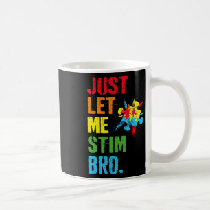 Just Let Me Stim Bro Funny Autism Awareness Month Coffee Mug