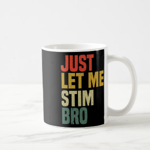 Just Let Me Stim Bro Funny Autism Awareness Month Coffee Mug