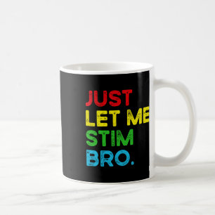 Just Let Me Stim Bro Funny Autism Awareness Month Coffee Mug