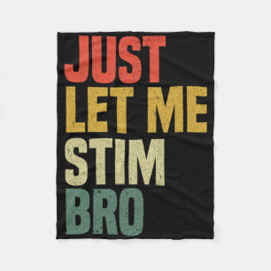 Just Let Me Stim Bro Funny Autism Awareness Month  Fleece Blanket