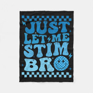 Just Let Me Stim Bro Funny Autism Awareness Month  Fleece Blanket