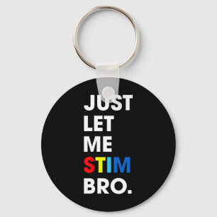Just Let Me Stim Bro Funny Autism Awareness Month Key Ring