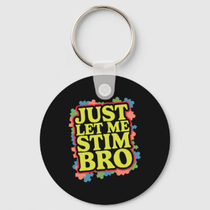 Just Let Me Stim Bro Funny Autism Awareness Month Key Ring