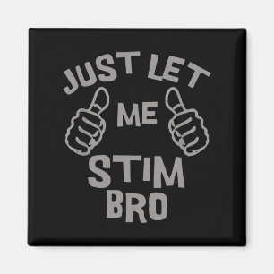 Just Let Me Stim Bro Funny Autism Awareness Month Magnet