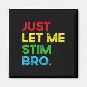 Just Let Me Stim Bro Funny Autism Awareness Month Magnet
