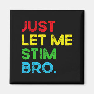 Just Let Me Stim Bro Funny Autism Awareness Month Magnet