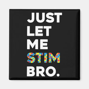 Just Let Me Stim Bro Funny Autism Awareness Month Magnet