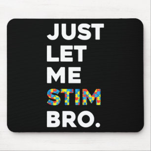 Just Let Me Stim Bro Funny Autism Awareness Month  Mouse Pad