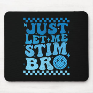 Just Let Me Stim Bro Funny Autism Awareness Month Mouse Pad