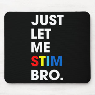 Just Let Me Stim Bro Funny Autism Awareness Month  Mouse Pad