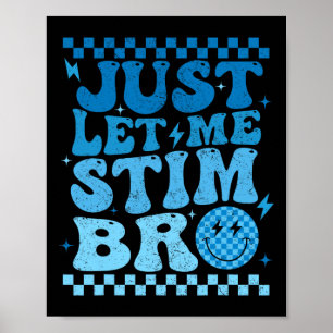 Just Let Me Stim Bro Funny Autism Awareness Month Poster