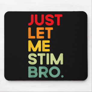 Just Let Me Stim Bro Funny Autism Awareness  Mouse Pad