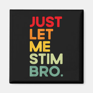Just Let Me Stim Bro Funny Autism Awareness (on Ba Magnet