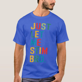 Just Let Me Stim Bro Funny Autism Awareness Suppor T-Shirt